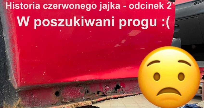 Historia czerwonego jajka - odcinek 2 pierwszy serwis mechaniczny + poszukiwania progu - jarusnet.pl