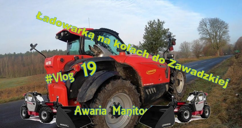 #Vlog19 - Awaria Manitou - 50 km Ładowarką na kołach do serwisu w Stargardzie #Rolnicy